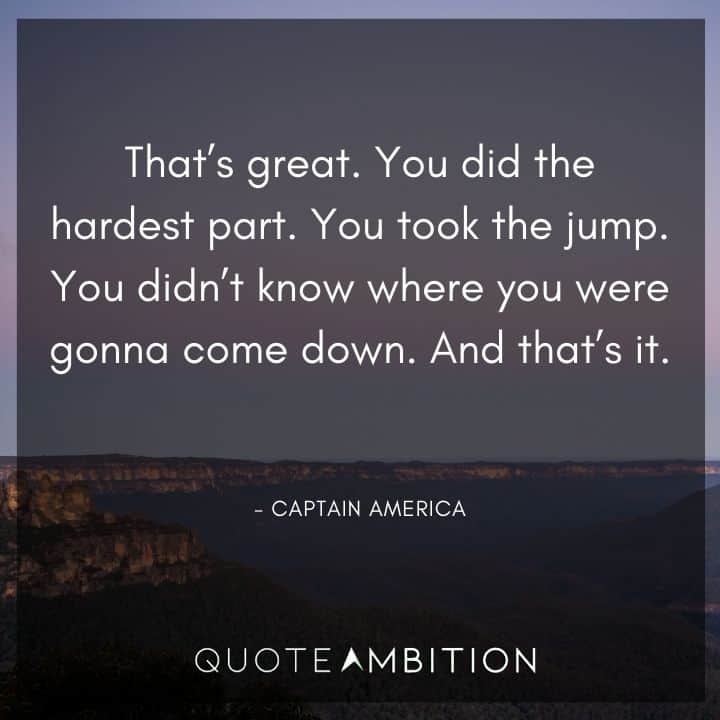 Captain America Quote - That's great. You did the hardest part. You took the jump.
