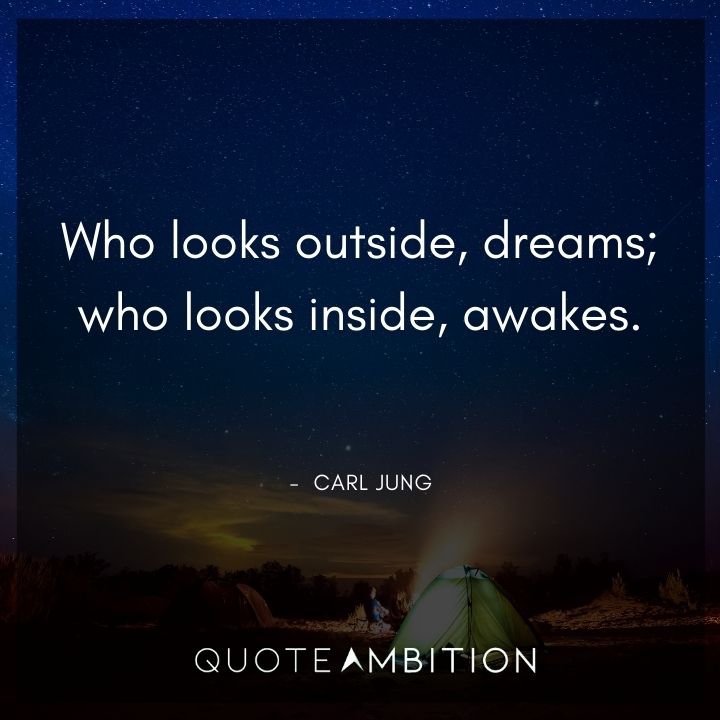 Carl Jung Quote - Who looks outside, dreams; who looks inside, awakes.