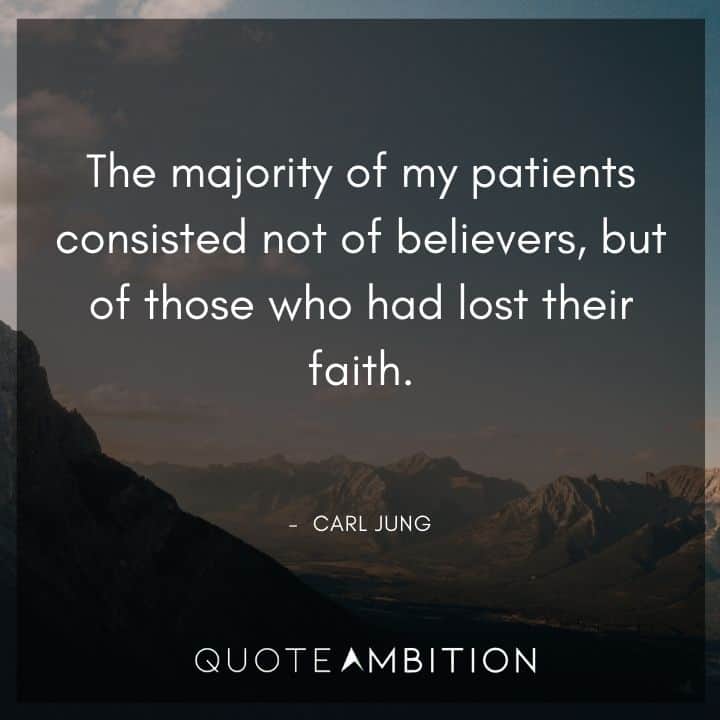 Carl Jung Quote - The majority of my patients consisted not of believers, but of those who had lost their faith.