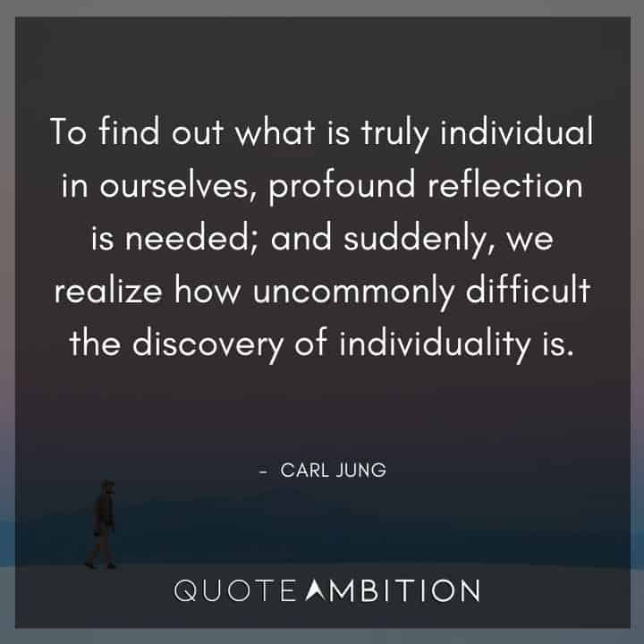 Carl Jung Quote - To find out what is truly individual in ourselves, profound reflection is needed.