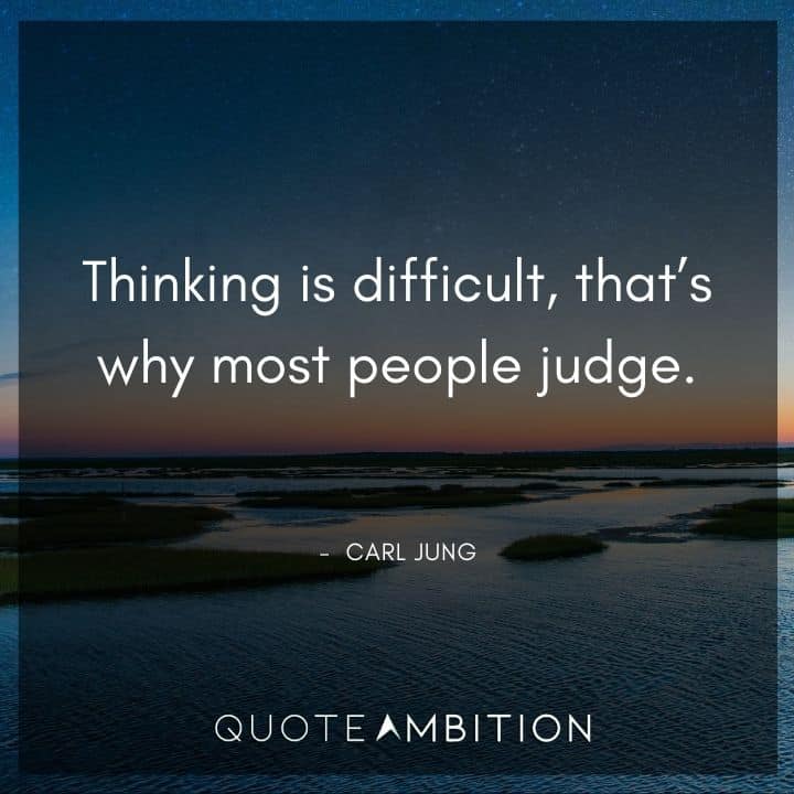 Carl Jung Quote - Thinking is difficult, that's why most people judge.