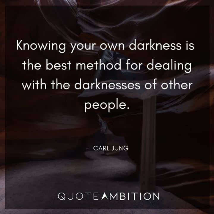 Carl Jung Quote - Knowing your own darkness is the best method for dealing with the darknesses of other people.