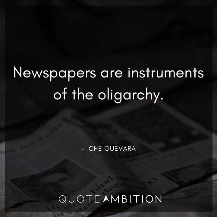 Che Guevara Quote - Newspapers are instruments of the oligarchy.