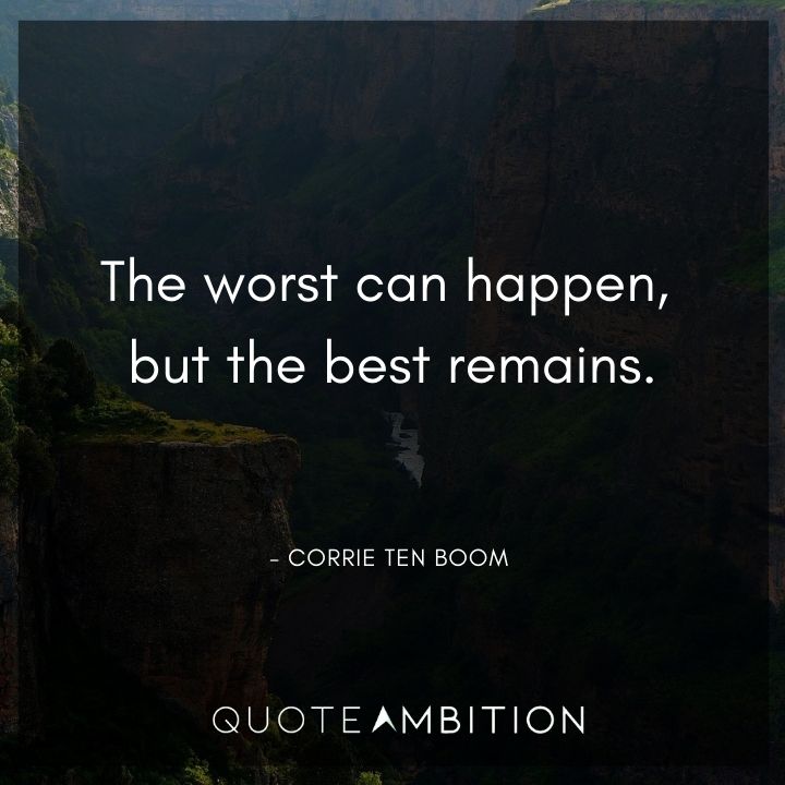 Corrie ten Boom Quote - The worst can happen, but the best remains.