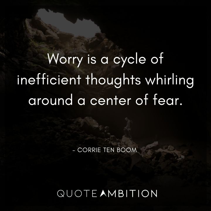 Corrie ten Boom Quote - Worry is a cycle of inefficient thoughts whirling around a center of fear.