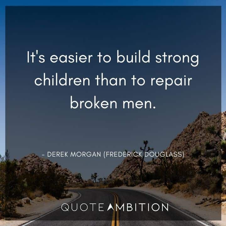 Criminal Minds Quote - It's easier to build strong children than to repair broken men.