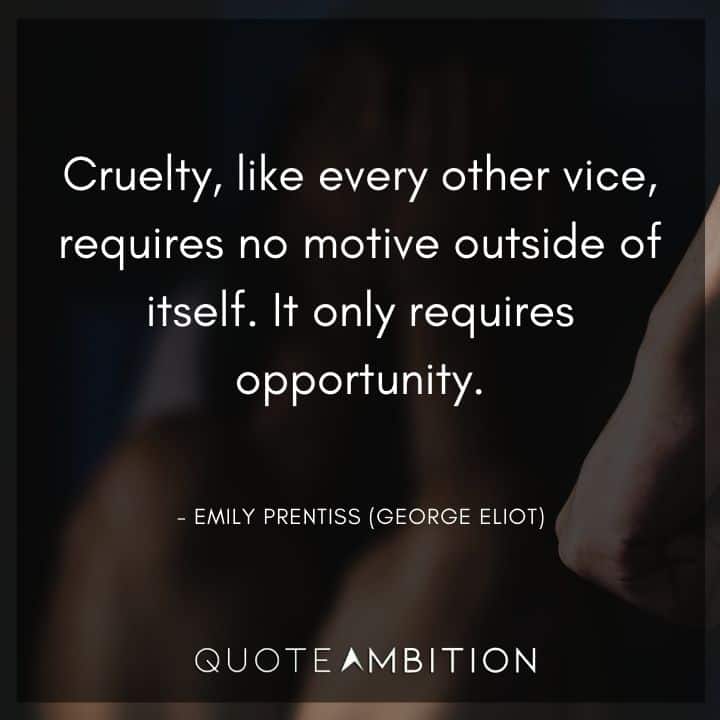 Criminal Minds Quote - Cruelty, like every other vice, requires no motive outside of itself.
