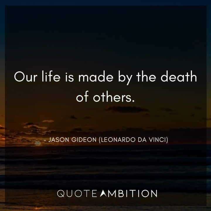 Criminal Minds Quote - Our life is made by the death of others.