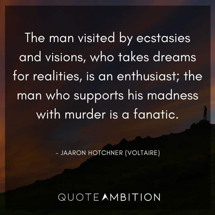 Criminal Minds Quote - The man visited by ecstasies and visions, who takes dreams for realities, is an enthusiast. The man who supports his madness with murder is a fanatic.
