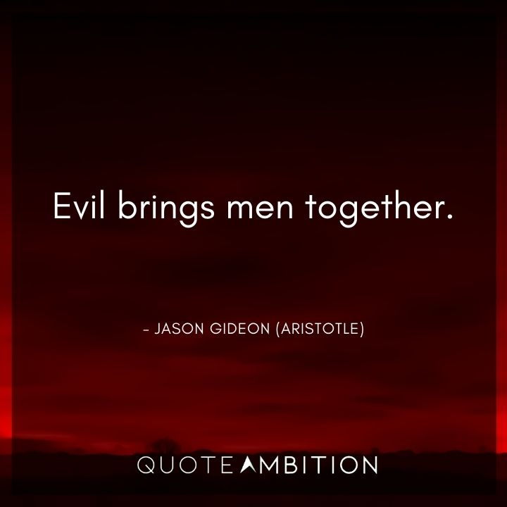 Criminal Minds Quote - Evil brings men together.