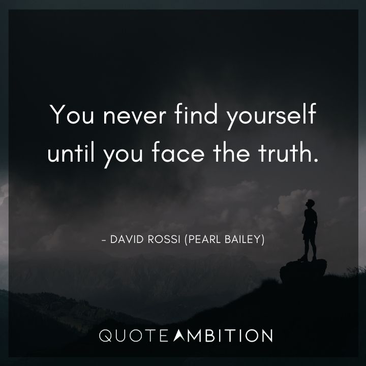 Criminal Minds Quote - You never find yourself until you face the truth.