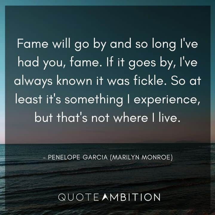 Criminal Minds Quote - Fame will go by and so long I've had you, fame.