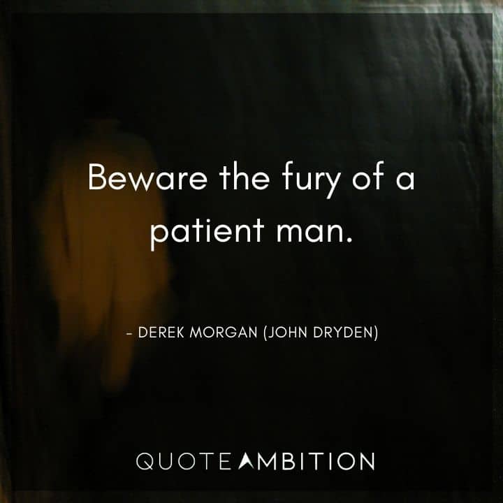 Criminal Minds Quote - Beware the fury of a patient man.