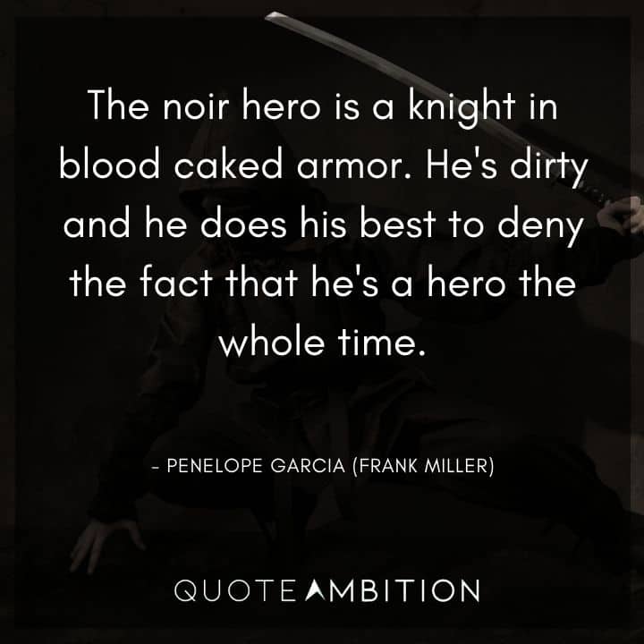 Criminal Minds Quote - The noir hero is a knight in blood caked armor.