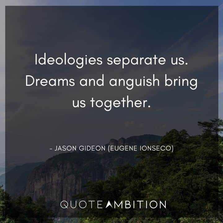 Criminal Minds Quote - Ideologies separate us. Dreams and anguish bring us together.
