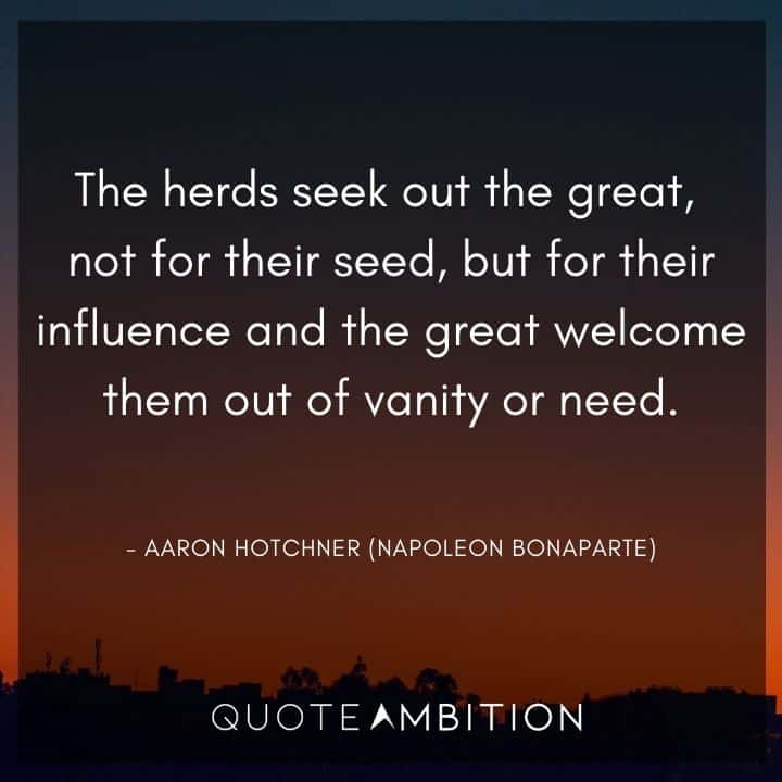 Criminal Minds Quote - The herds seek out the great, not for their seed, but for their influence and the great welcome them out of vanity or need.