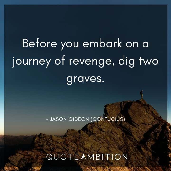 Criminal Minds Quote - Before you embark on a journey of revenge, dig two graves.