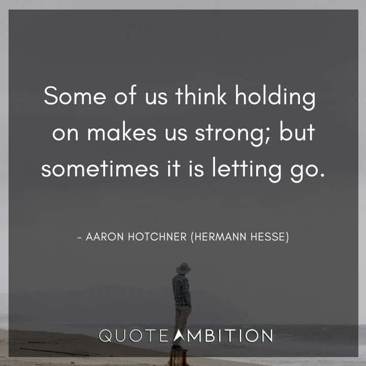 Criminal Minds Quote - Some of us think holding on makes us strong, but sometimes it is letting go.