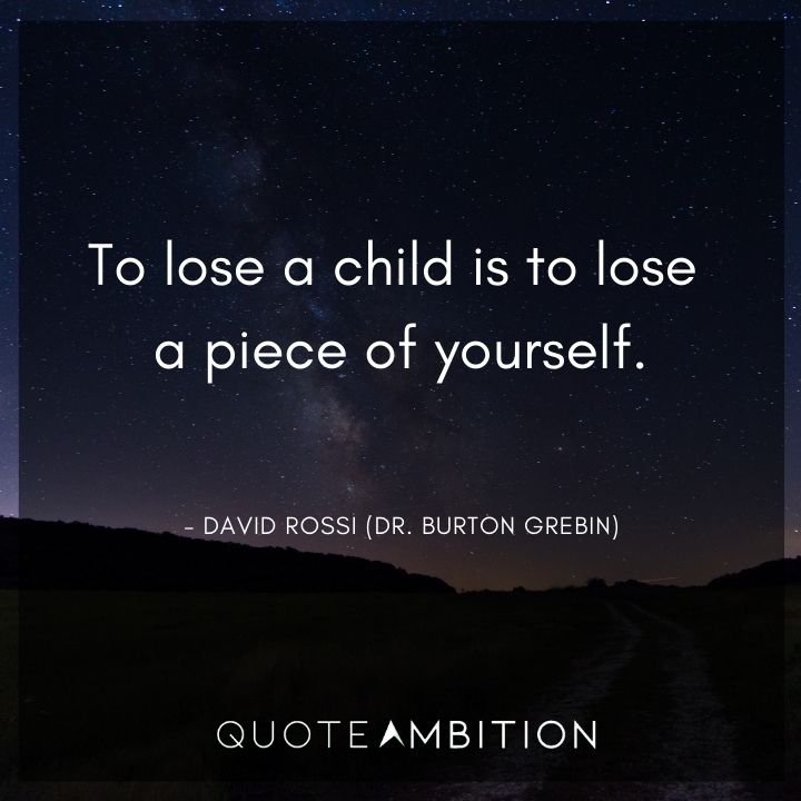 Criminal Minds Quote - To lose a child is to lose a piece of yourself.