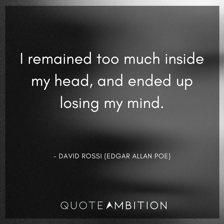 Criminal Minds Quote - I remained too much inside my head, and ended up losing my mind.