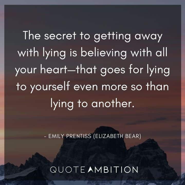 Criminal Minds Quote - The secret to getting away with lying is believing with all your heat - that goes for lying to yourself even more so than lying to another.