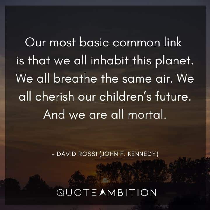 Criminal Minds Quote - We all breathe the same air. We all cherish our children's future. And we are all mortal.