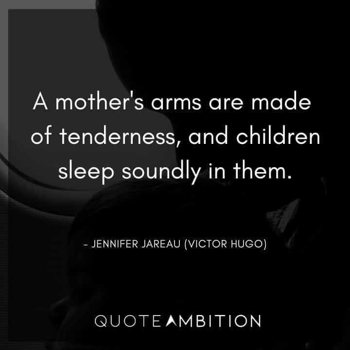 Criminal Minds Quote - A mother's arms are made of tenderness, and children sleep soundly in them.