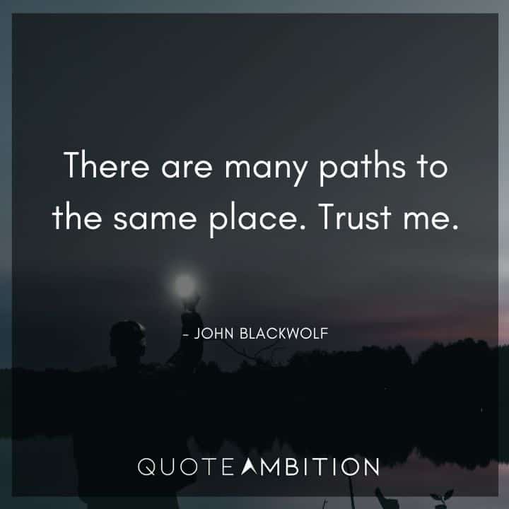 Criminal Minds Quote - There are many paths to the same place. Trust me.