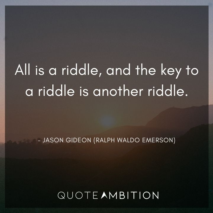 Criminal Minds Quote - All is a riddle, and the key to a riddle is another riddle.