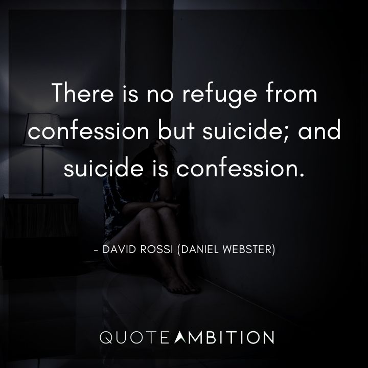 Criminal Minds Quote - There is no refuge from confession but suicide, and suicide is confession.