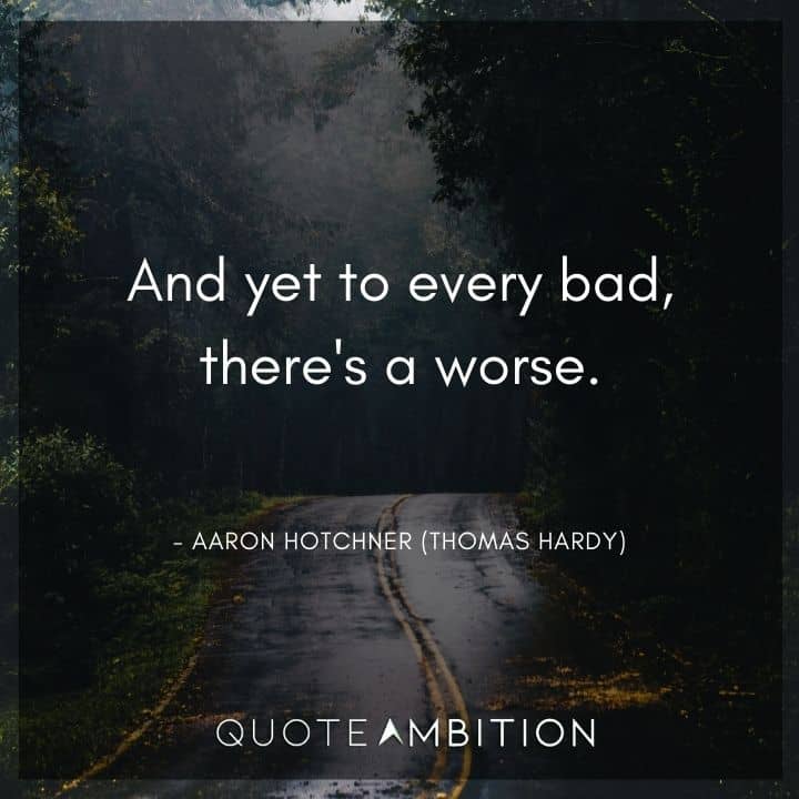Criminal Minds Quote - And yet to every bad, there's a worse.