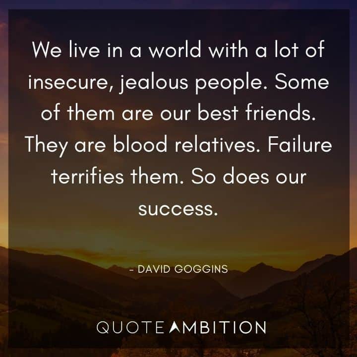 David Goggins Quote - We live in a world with a lot of insecure, jealous people.