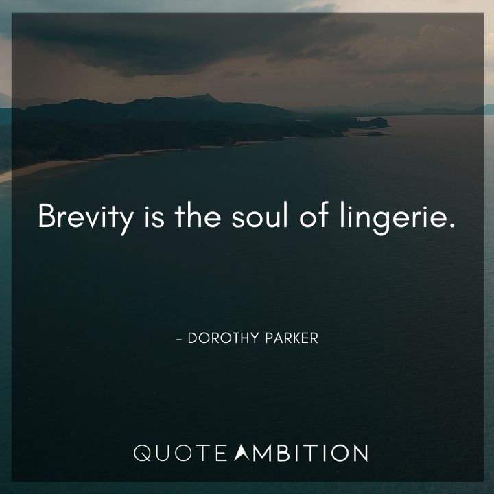 Dorothy Parker Quote - Brevity is the soul of lingerie.