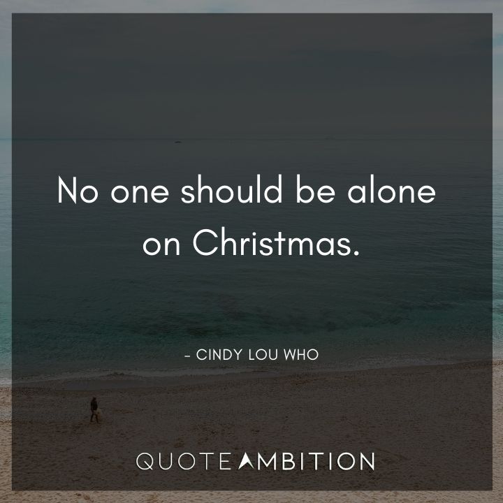 Grinch Quote - No one should be alone on Christmas.