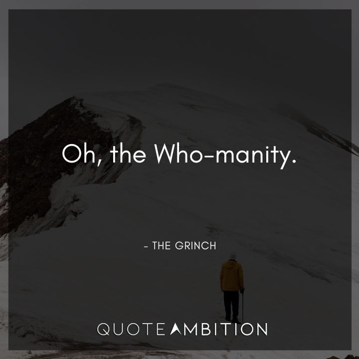 Grinch Quote - Oh, the Who-manity.