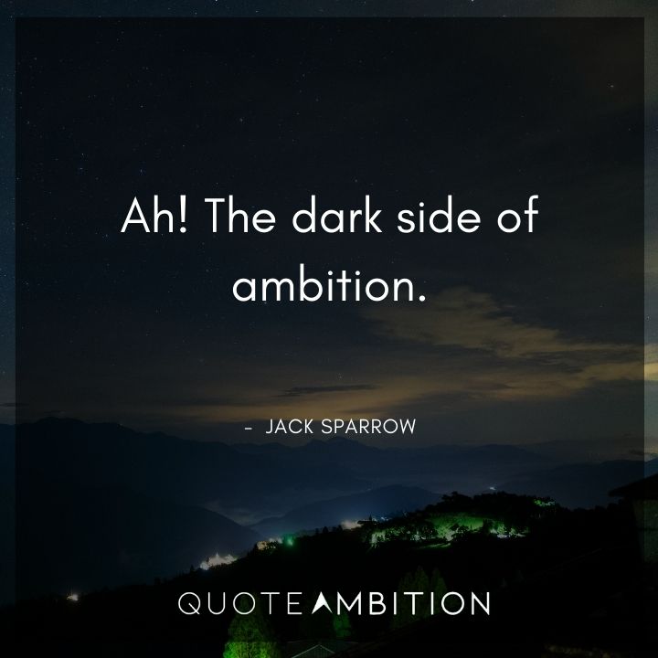 Jack Sparrow Quote - Ah! The dark side of ambition.
