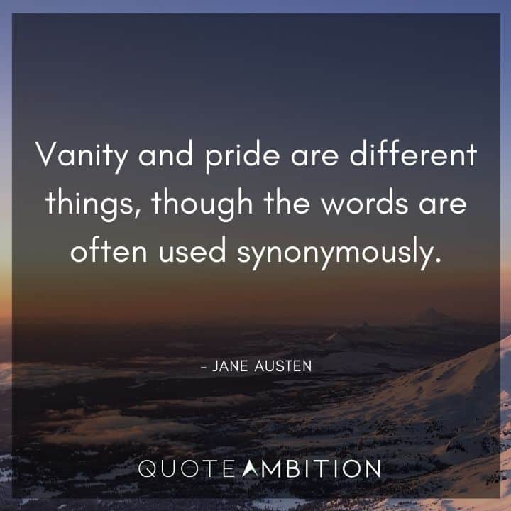 Jane Austen Quote - Vanity and pride are different things, though the words are often used synonymously.