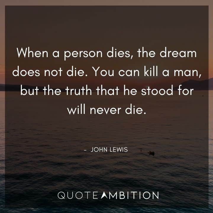 John Lewis Quote - When a person dies, the dream does not die.