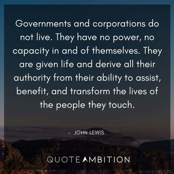 John Lewis Quote - Governments and corporations do not live. They have no power, no capacity in and of themselves.