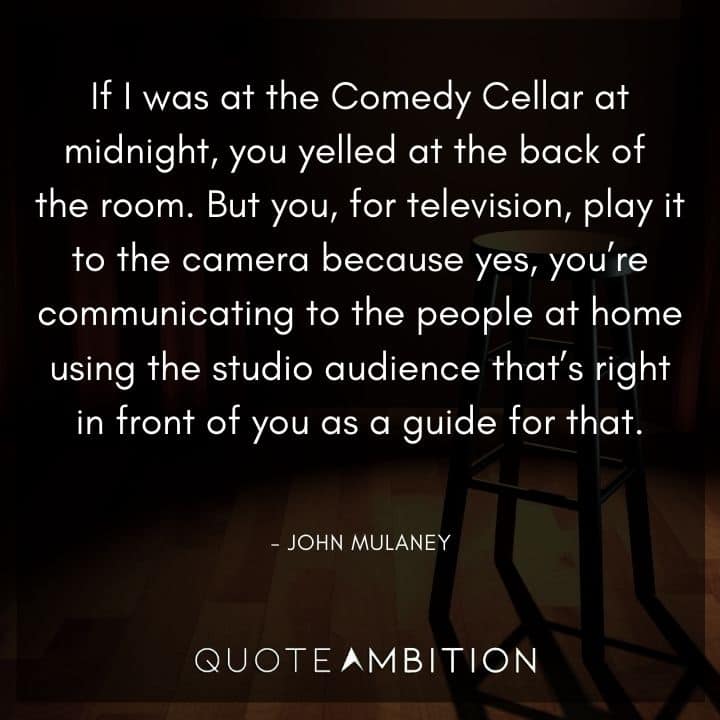 John Mulaney Quote - If I was at the Comedy Cellar at midnight, you yelled at the back of the room.