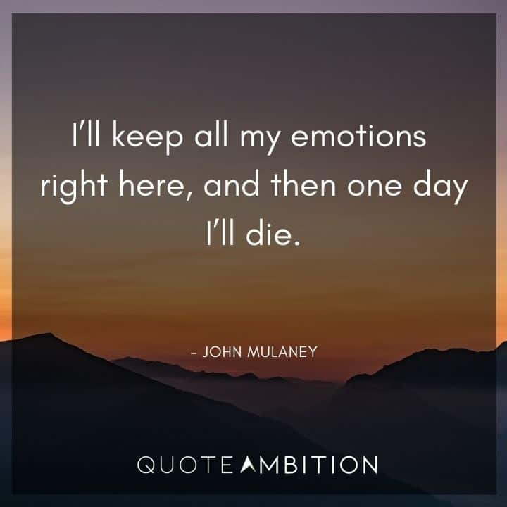 John Mulaney Quote - I'll keep all my emotions right here, and then one day I'll die.