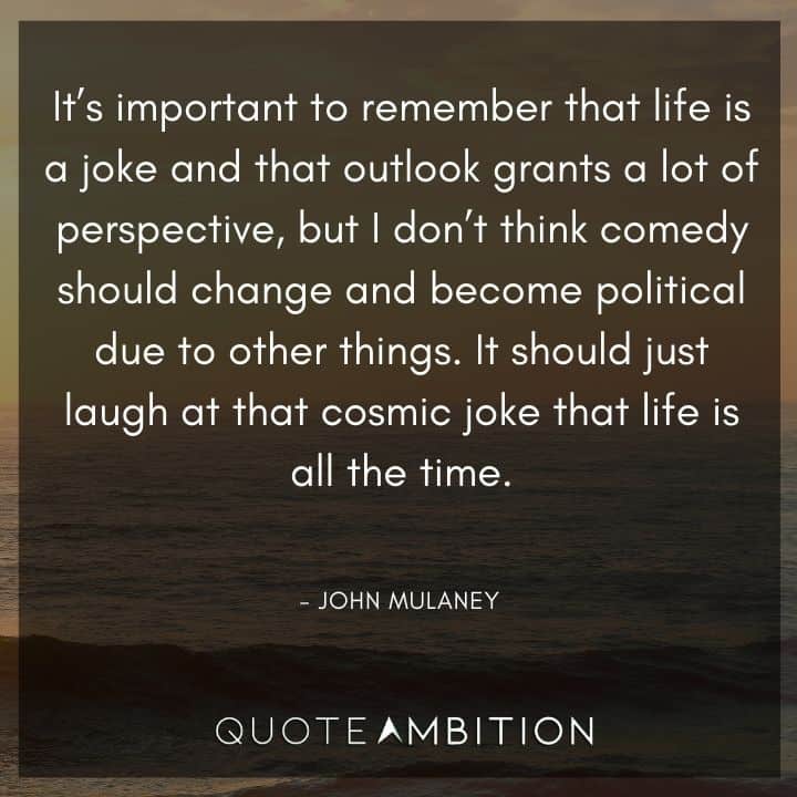 John Mulaney Quote - It's important to remember that life is a joke and that outlook grants a lot of perspective.