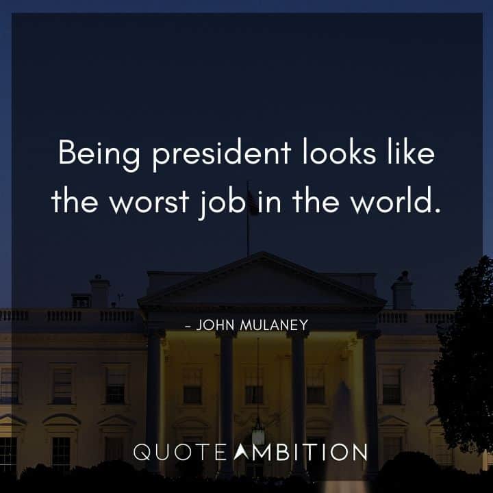 John Mulaney Quote - Being president looks like the worst job in the world.