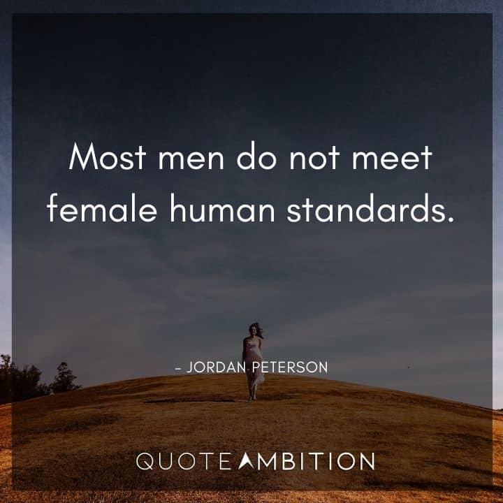 Jordan Peterson Quote - Most men do not meet female human standards.