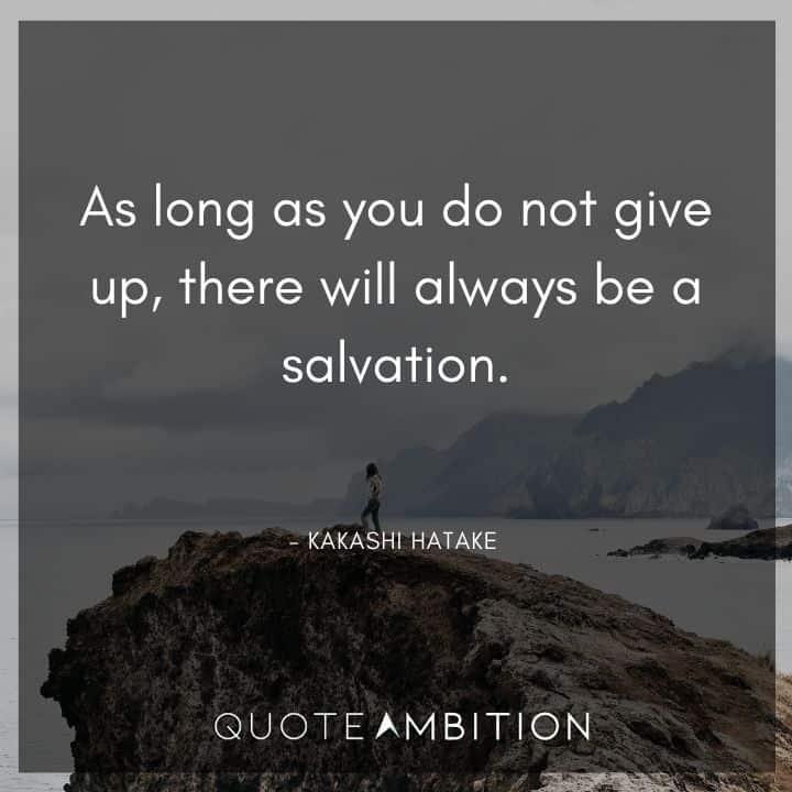 Kakashi Hatake Quote - As long as you do not give up, there will always be a salvation.