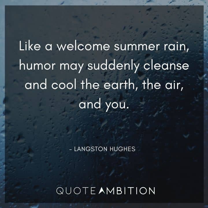 Langston Hughes Quote - Like a welcome summer rain, humor may suddenly cleanse and cool the earth, the air, and you.