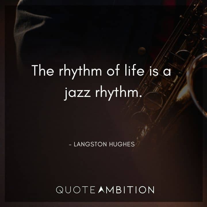 Langston Hughes Quote - The rhythm of life is a jazz rhythm.