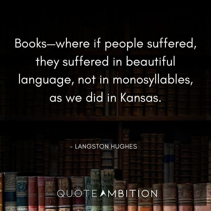 Langston Hughes Quote - Books - where if people suffered, they suffered in beautiful language. -