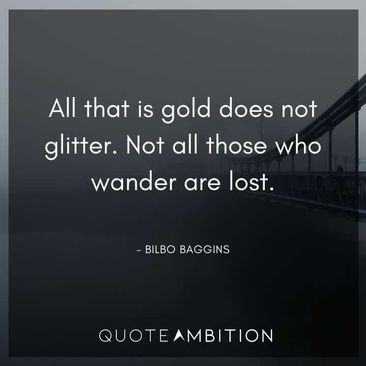 Lord of the Rings Quote - All that is gold does not glitter. Not all those who wander are lost.