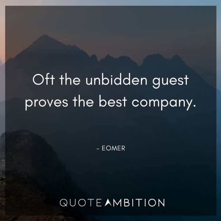 Lord of the Rings Quote - Oft the unbidden guest proves the best company. 